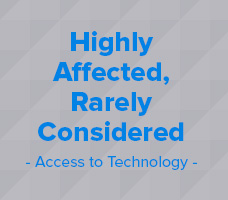 Highly affected, rarely considered - Access to Technology